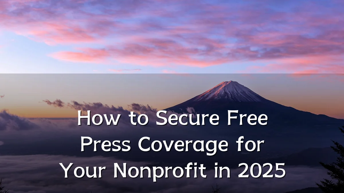 How to Secure Free Press Coverage for Your Nonprofit in 2025