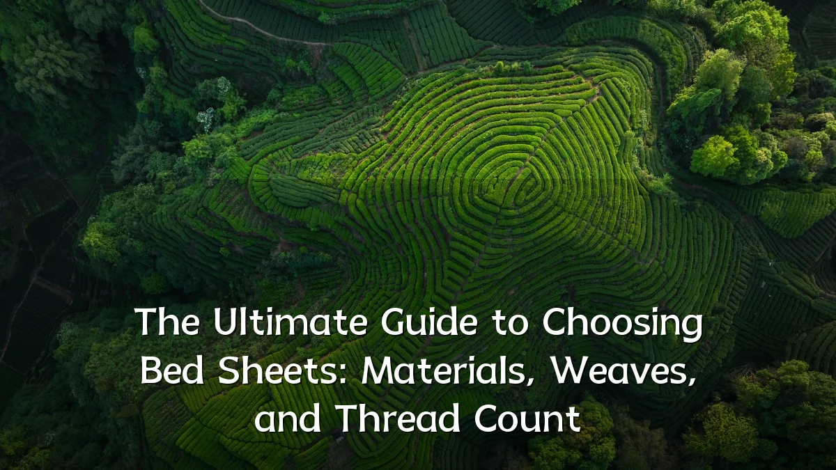 The Ultimate Guide to Choosing Bed Sheets: Materials, Weaves, and Thread Count