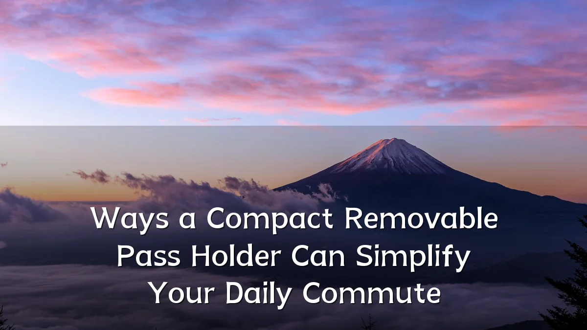 Ways a Compact Removable Pass Holder Can Simplify Your Daily Commute