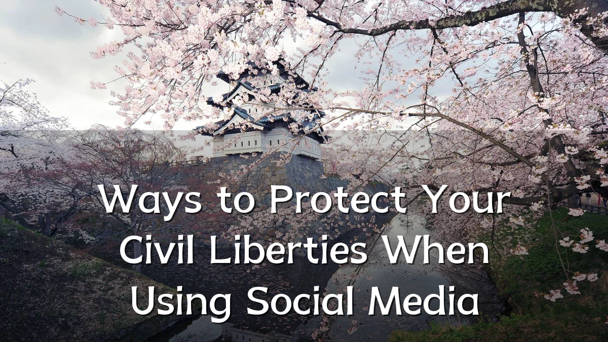 Ways to Protect Your Civil Liberties When Using Social Media