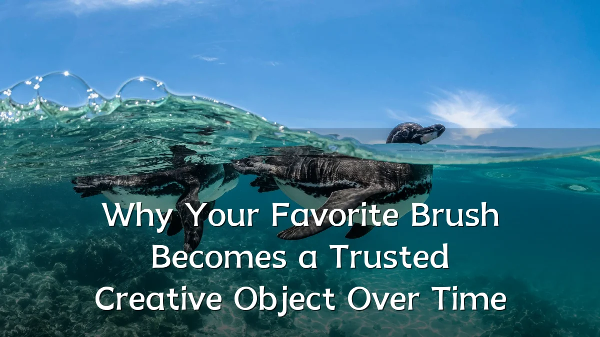 Why Your Favorite Brush Becomes a Trusted Creative Object Over Time